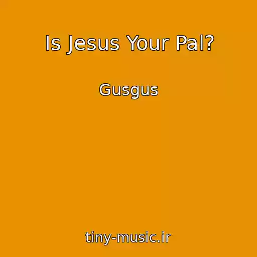 کاور آهنگ Is Jesus Your Pal? از Gusgus