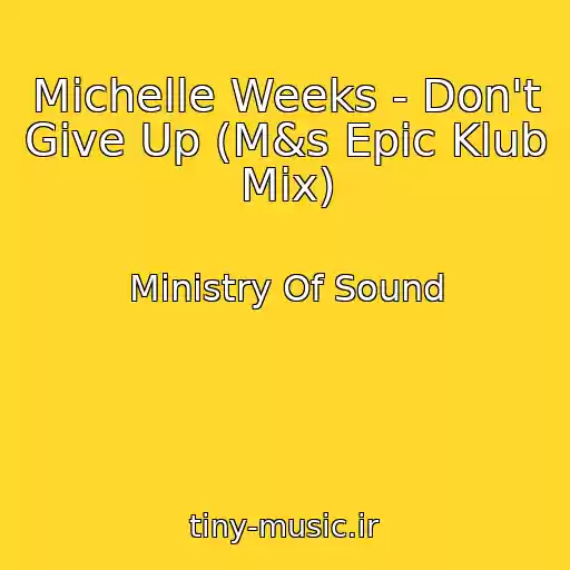 کاور آهنگ Michelle Weeks - Don't Give Up (M&s Epic Klub Mix) از Ministry Of Sound