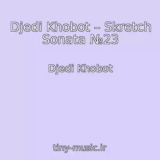 کاور آهنگ Djedi Khobot – Skretch Sonata №23 از Djedi Khobot