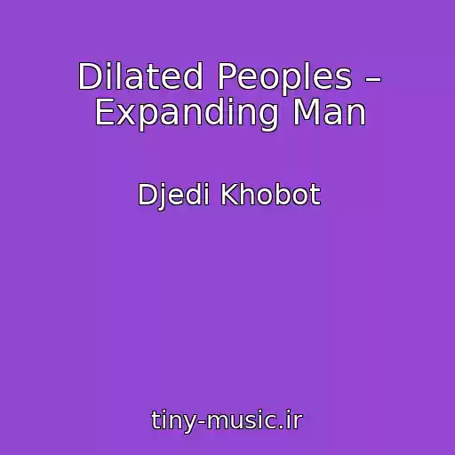 کاور آهنگ Dilated Peoples – Expanding Man از Djedi Khobot