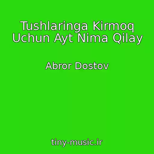 کاور آهنگ Tushlaringa Kirmoq Uchun Ayt Nima Qilay از Abror Dostov
