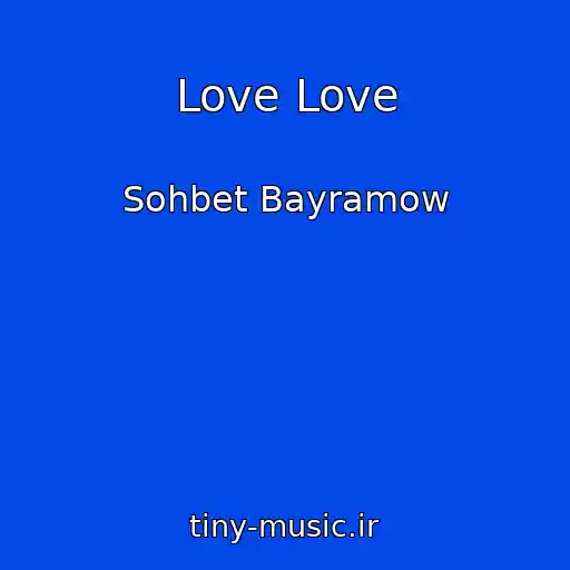کاور آهنگ Love Love از Sohbet Bayramow