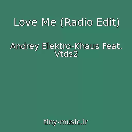 کاور آهنگ Love Me (Radio Edit) از Andrey Elektro-Khaus Feat. Vtds2