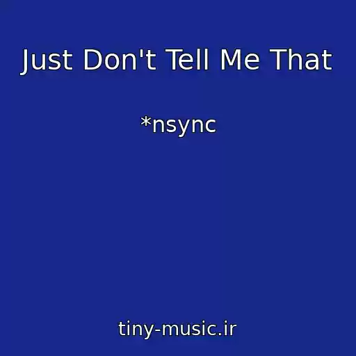 کاور آهنگ Just Don't Tell Me That از *nsync