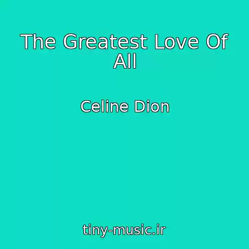 کاور آهنگ The Greatest Love Of All از Celine Dion