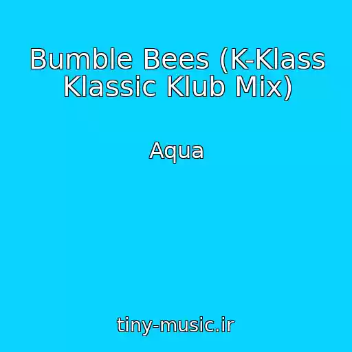 کاور آهنگ Bumble Bees (K-Klass Klassic Klub Mix) از Aqua