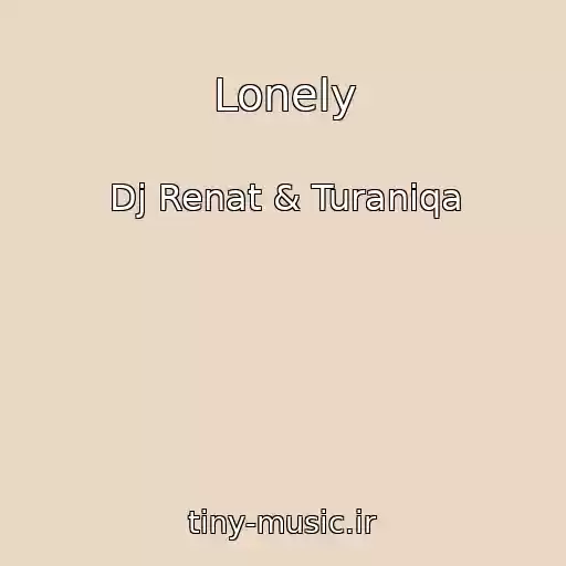 کاور آهنگ Lonely از Dj Renat & Turaniqa