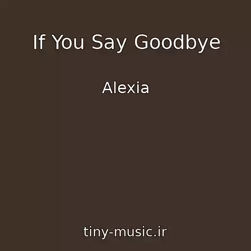 کاور آهنگ If You Say Goodbye از Alexia