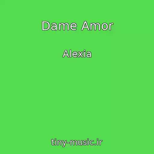 کاور آهنگ Dame Amor از Alexia