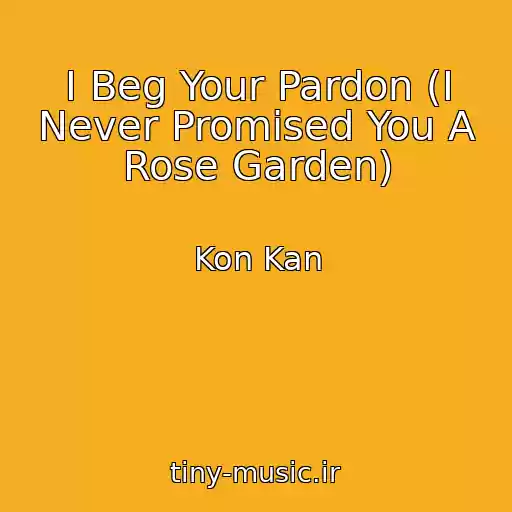 کاور آهنگ I Beg Your Pardon (I Never Promised You A Rose Garden) از Kon Kan