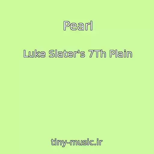 کاور آهنگ Pearl از Luke Slater's 7Th Plain