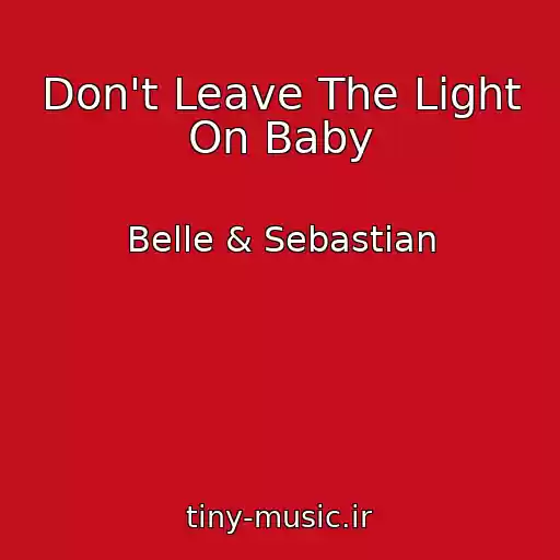 کاور آهنگ Don't Leave The Light On Baby از Belle & Sebastian