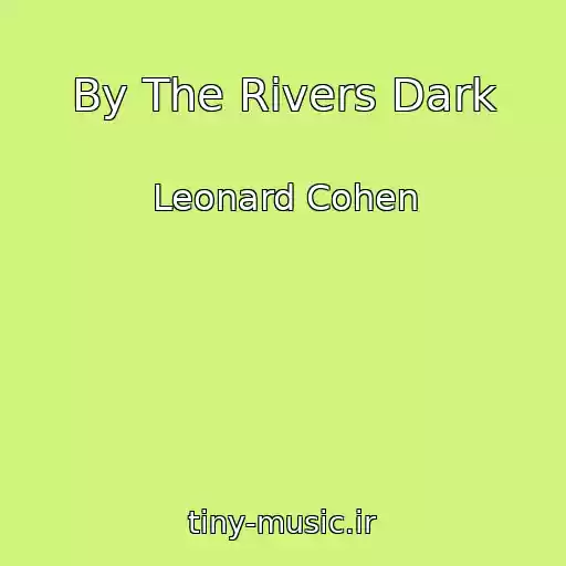 کاور آهنگ By The Rivers Dark از Leonard Cohen