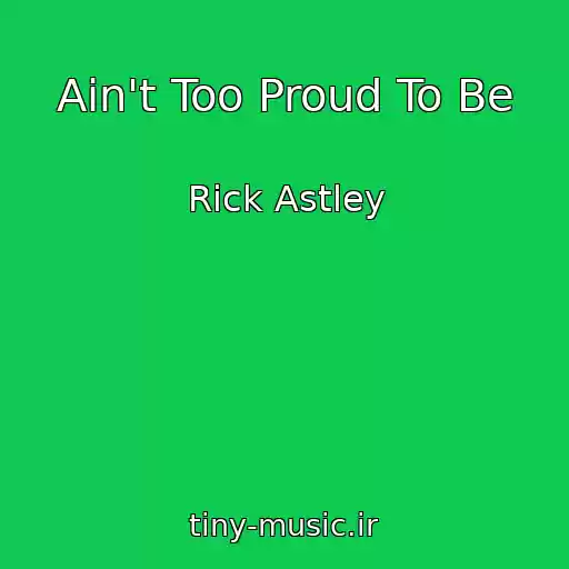 کاور آهنگ Ain't Too Proud To Be از Rick Astley