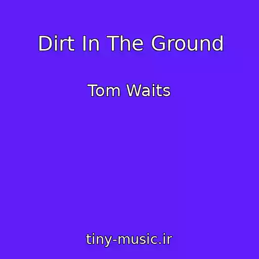 کاور آهنگ Dirt In The Ground از Tom Waits
