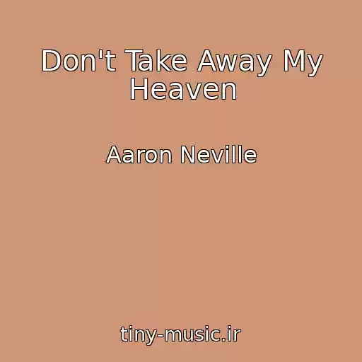 کاور آهنگ Don't Take Away My Heaven از Aaron Neville