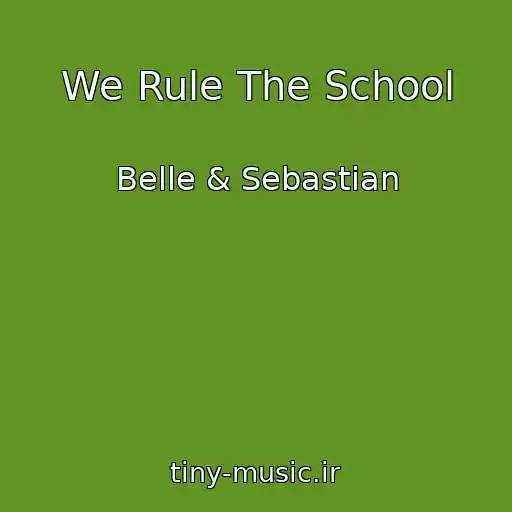 کاور آهنگ We Rule The School از Belle & Sebastian