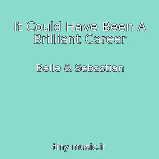 کاور آهنگ It Could Have Been A Brilliant Career از Belle & Sebastian