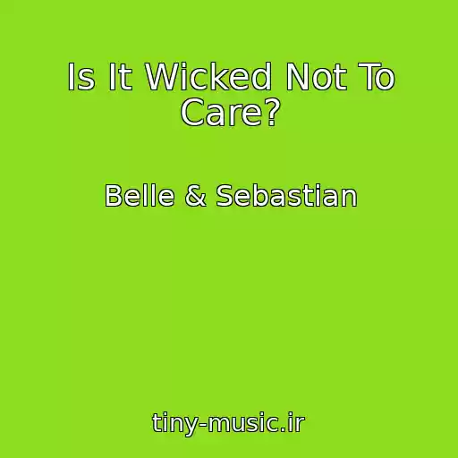 کاور آهنگ Is It Wicked Not To Care? از Belle & Sebastian