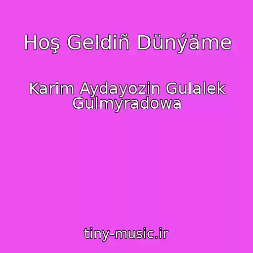 کاور آهنگ Hoş Geldiñ Dünýäme از Karim Aydayozin Gulalek Gulmyradowa