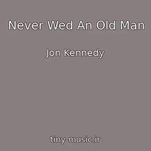 کاور آهنگ Never Wed An Old Man از Jon Kennedy
