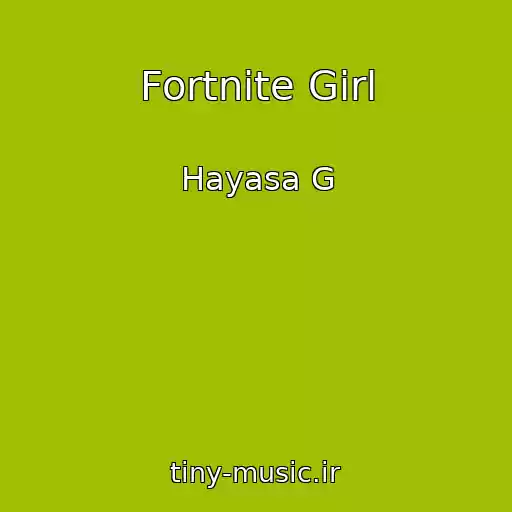 کاور آهنگ Fortnite Girl از Hayasa G
