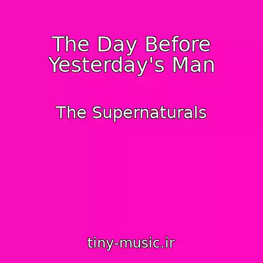 کاور آهنگ The Day Before Yesterday's Man از The Supernaturals