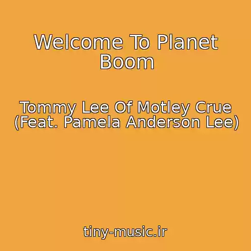 کاور آهنگ Welcome To Planet Boom از Tommy Lee Of Motley Crue (Feat. Pamela Anderson Lee)