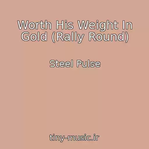 کاور آهنگ Worth His Weight In Gold (Rally Round) از Steel Pulse