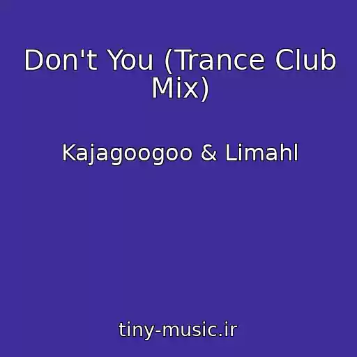 کاور آهنگ Don't You (Trance Club Mix) از Kajagoogoo & Limahl