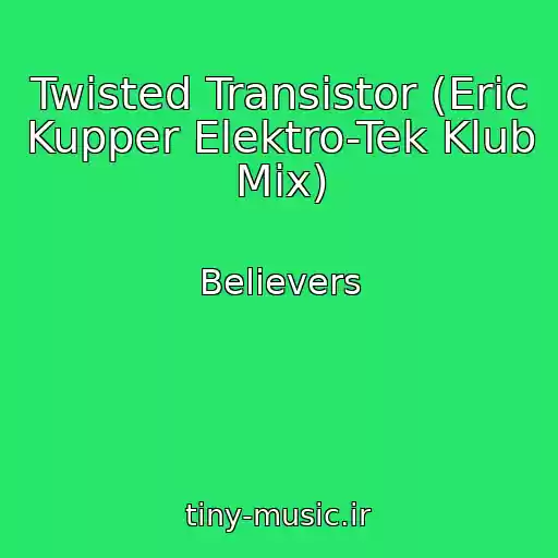 کاور آهنگ Twisted Transistor (Eric Kupper Elektro-Tek Klub Mix) از Believers