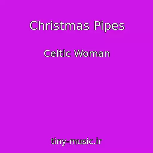 کاور آهنگ Christmas Pipes از Celtic Woman