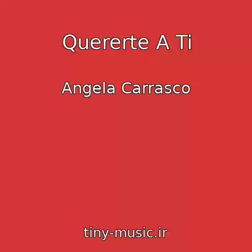 کاور آهنگ Quererte A Ti از Angela Carrasco