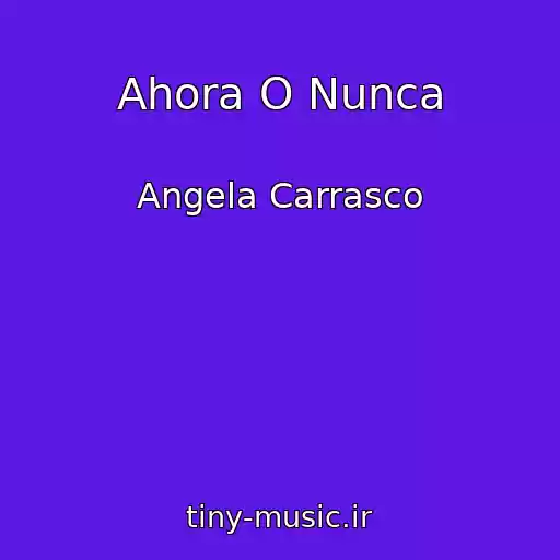 کاور آهنگ Ahora O Nunca از Angela Carrasco