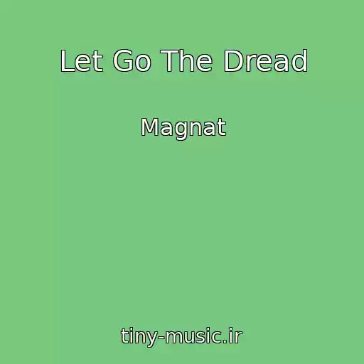 کاور آهنگ Let Go The Dread از Magnat