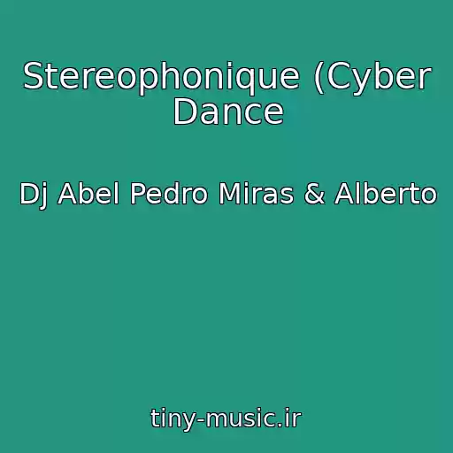 کاور آهنگ Stereophonique (Cyber Dance از Dj Abel Pedro Miras & Alberto