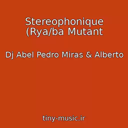 کاور آهنگ Stereophonique (Rya/ba Mutant از Dj Abel Pedro Miras & Alberto