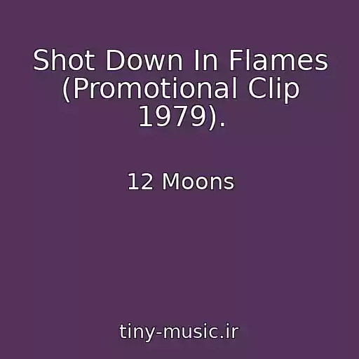 کاور آهنگ Shot Down In Flames (Promotional Clip 1979). از 12 Moons