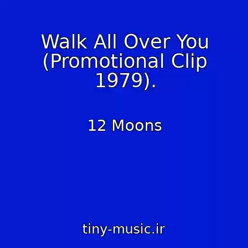 کاور آهنگ Walk All Over You (Promotional Clip 1979). از 12 Moons