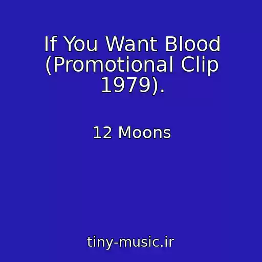 کاور آهنگ If You Want Blood (Promotional Clip 1979). از 12 Moons