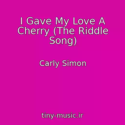 کاور آهنگ I Gave My Love A Cherry (The Riddle Song) از Carly Simon