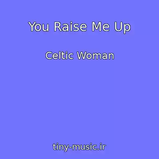 کاور آهنگ You Raise Me Up از Celtic Woman