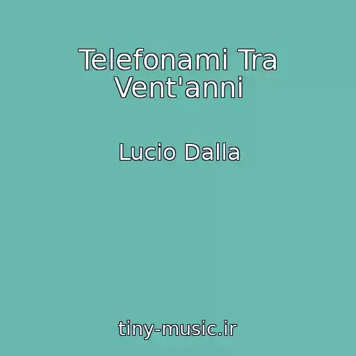 کاور آهنگ Telefonami Tra Vent'anni از Lucio Dalla