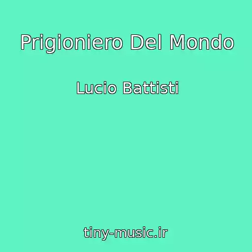 کاور آهنگ Prigioniero Del Mondo از Lucio Battisti
