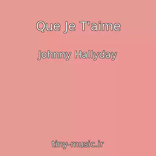 کاور آهنگ Que Je T'aime از Johnny Hallyday