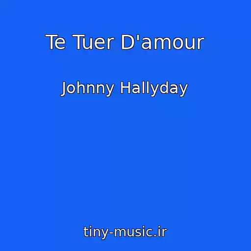 کاور آهنگ Te Tuer D'amour از Johnny Hallyday