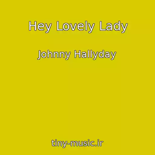 کاور آهنگ Hey Lovely Lady از Johnny Hallyday