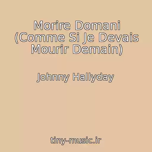 کاور آهنگ Morire Domani (Comme Si Je Devais Mourir Demain) از Johnny Hallyday