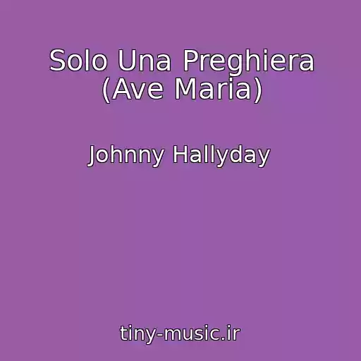 کاور آهنگ Solo Una Preghiera (Ave Maria) از Johnny Hallyday