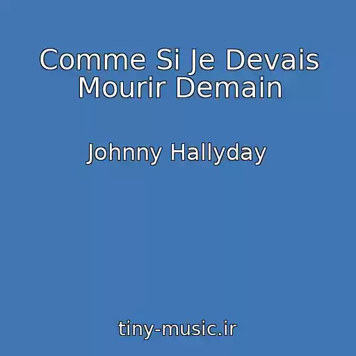 کاور آهنگ Comme Si Je Devais Mourir Demain از Johnny Hallyday